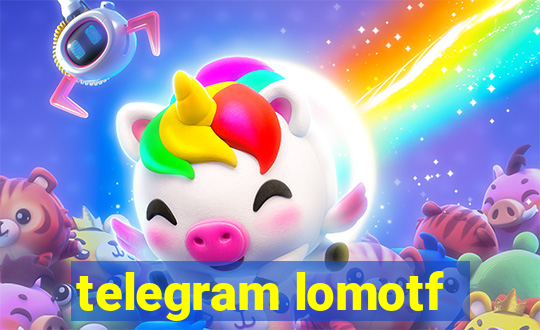 telegram lomotf